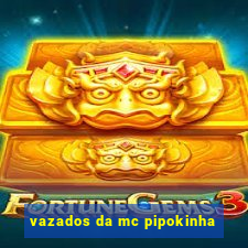 vazados da mc pipokinha